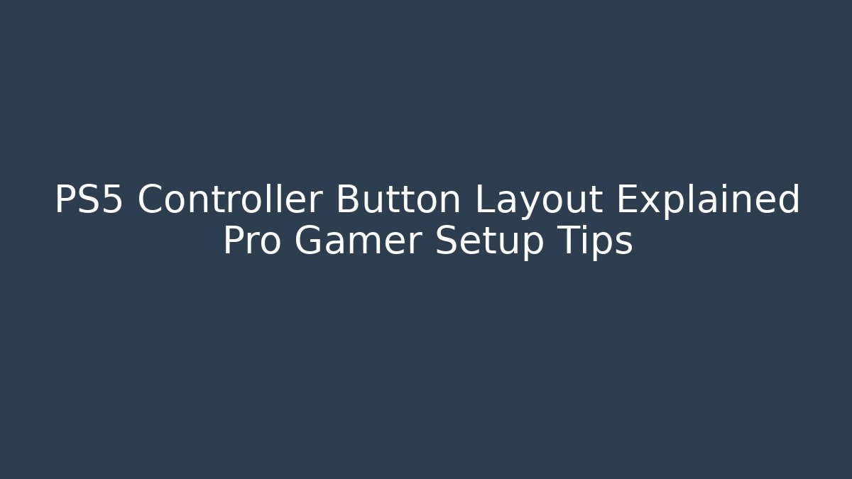 PS5 Controller Button Layout Explained Pro Gamer Setup Tips - Método de Aprovação
