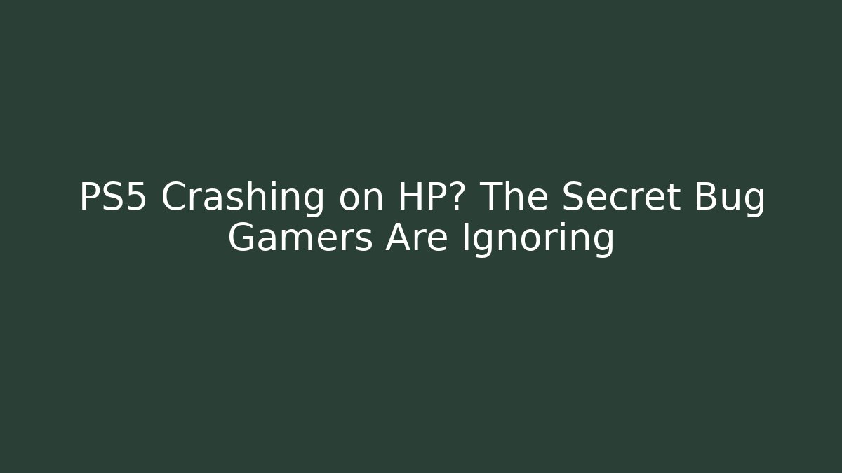 PS5 Crashing on HP? The Secret Bug Gamers Are Ignoring