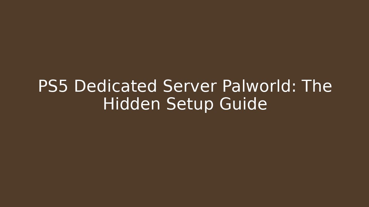 PS5 Dedicated Server Palworld: The Hidden Setup Guide - Método de Aprovação