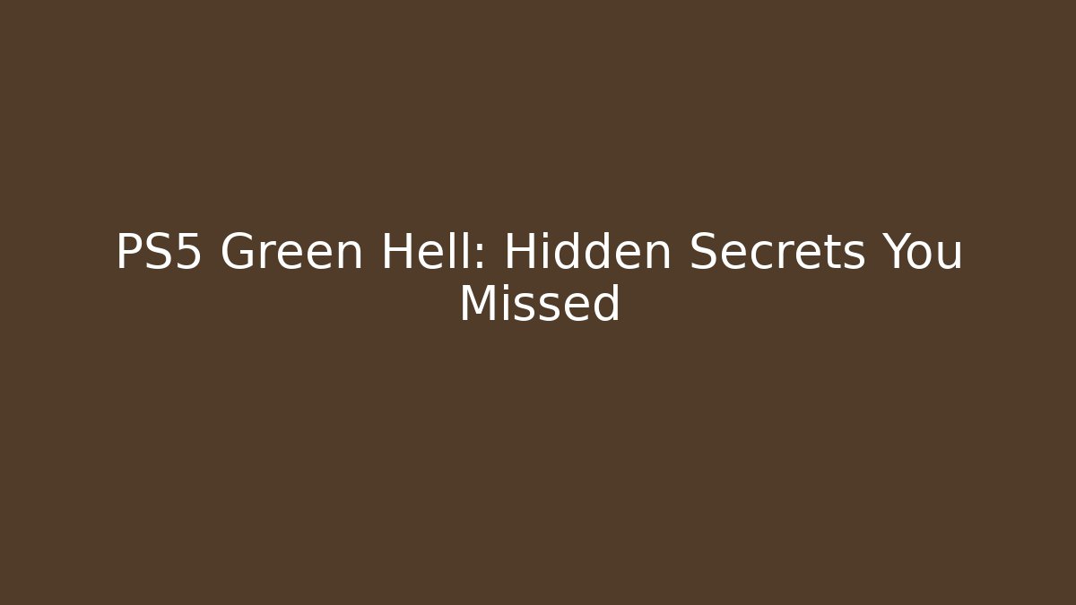 PS5 Green Hell: Hidden Secrets You Missed
