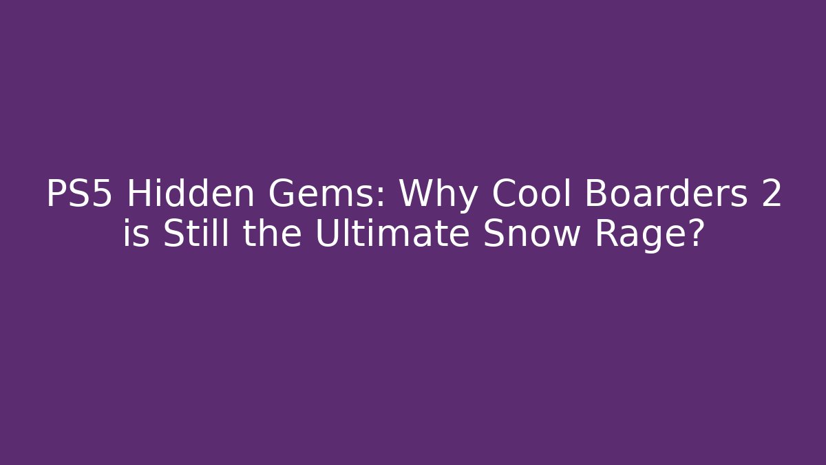 PS5 Hidden Gems: Why Cool Boarders 2 is Still the Ultimate Snow Rage?