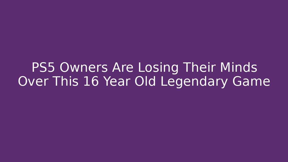 PS5 Owners Are Losing Their Minds Over This 16 Year Old Legendary Game