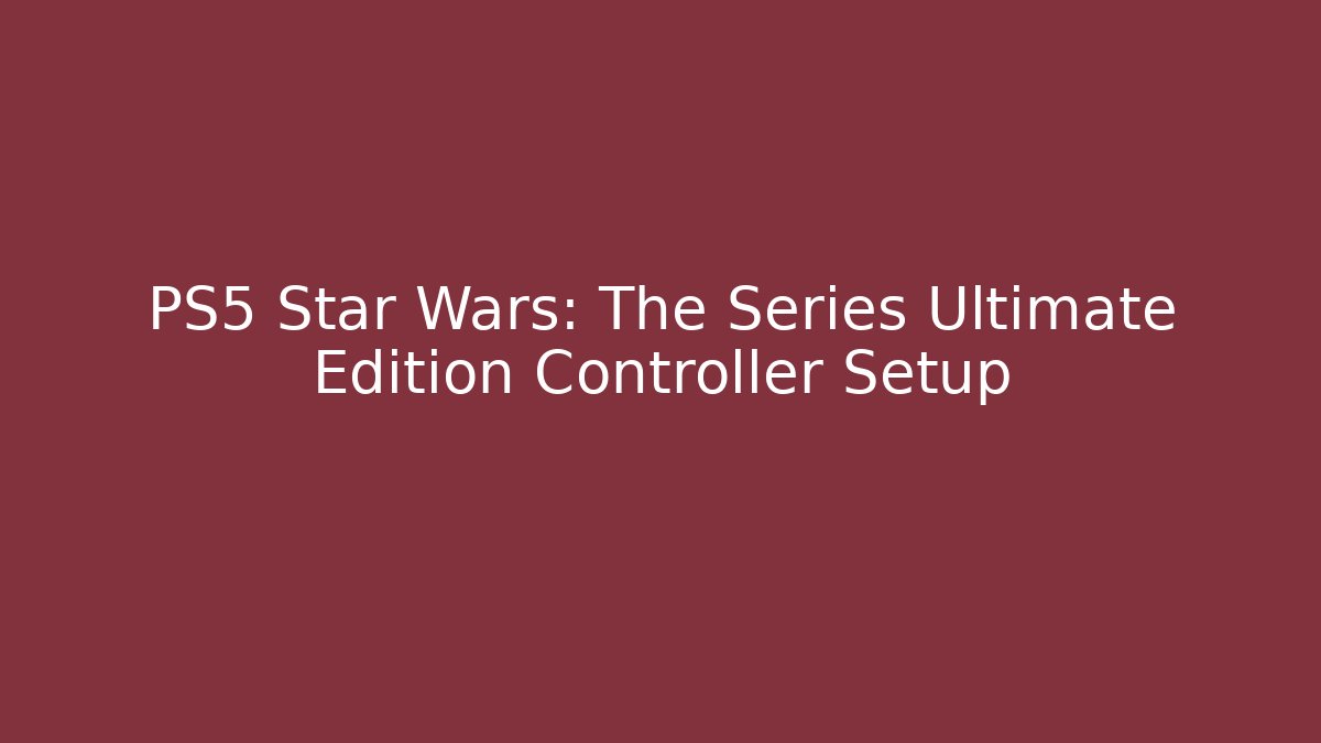 PS5 Star Wars: The Series Ultimate Edition Controller Setup - Método de Aprovação