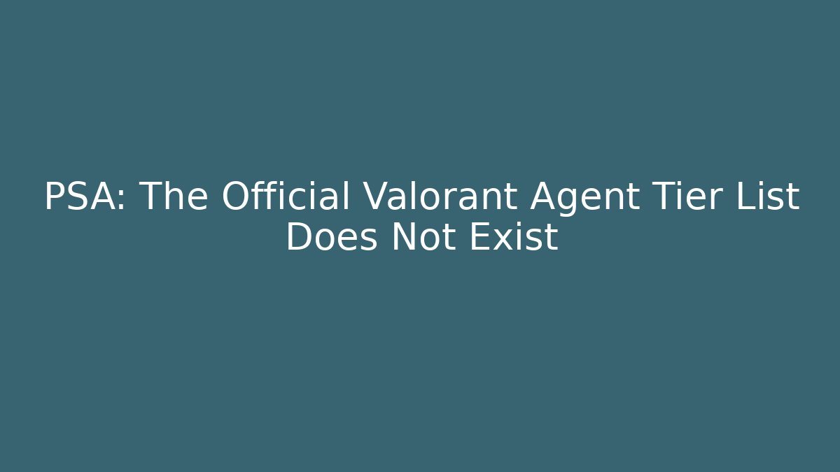 PSA: The Official Valorant Agent Tier List Does Not Exist