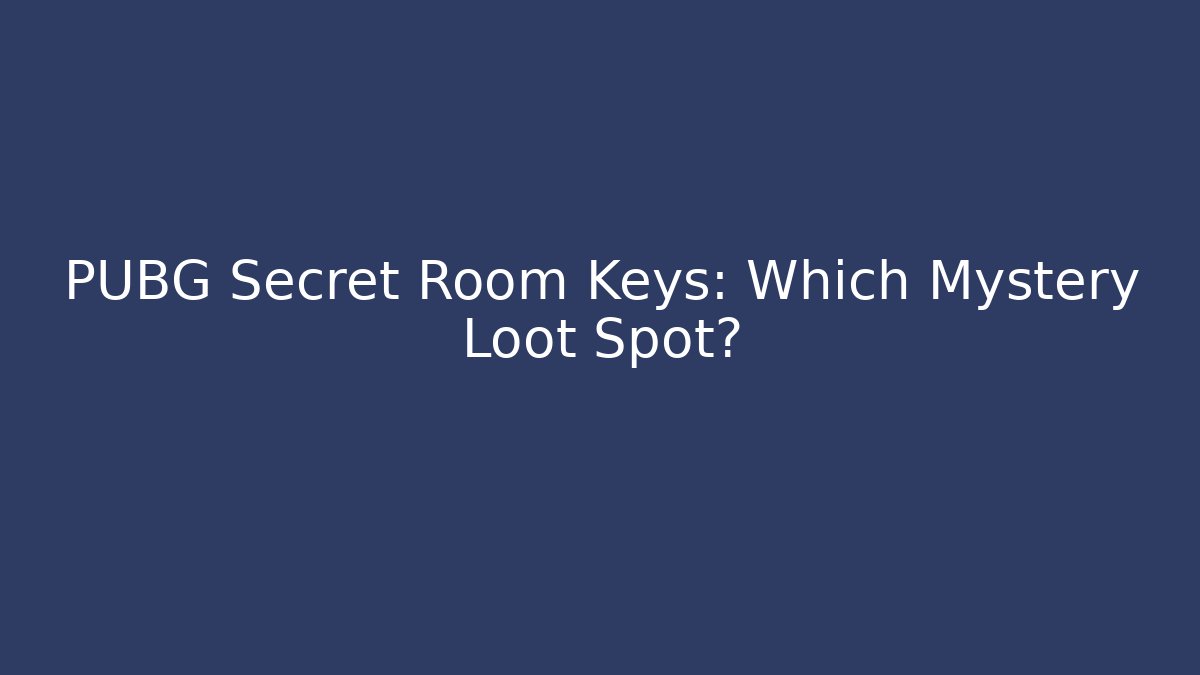 PUBG Secret Room Keys: Which Mystery Loot Spot?