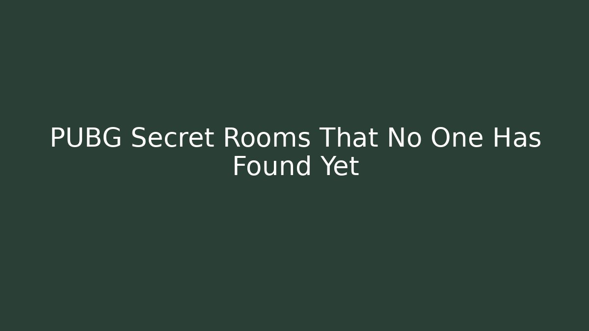 PUBG Secret Rooms That No One Has Found Yet