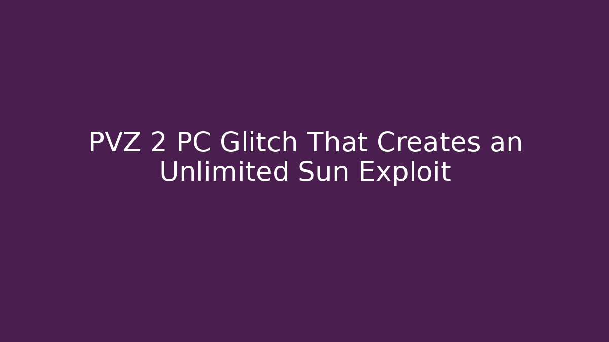 PVZ 2 PC Glitch That Creates an Unlimited Sun Exploit