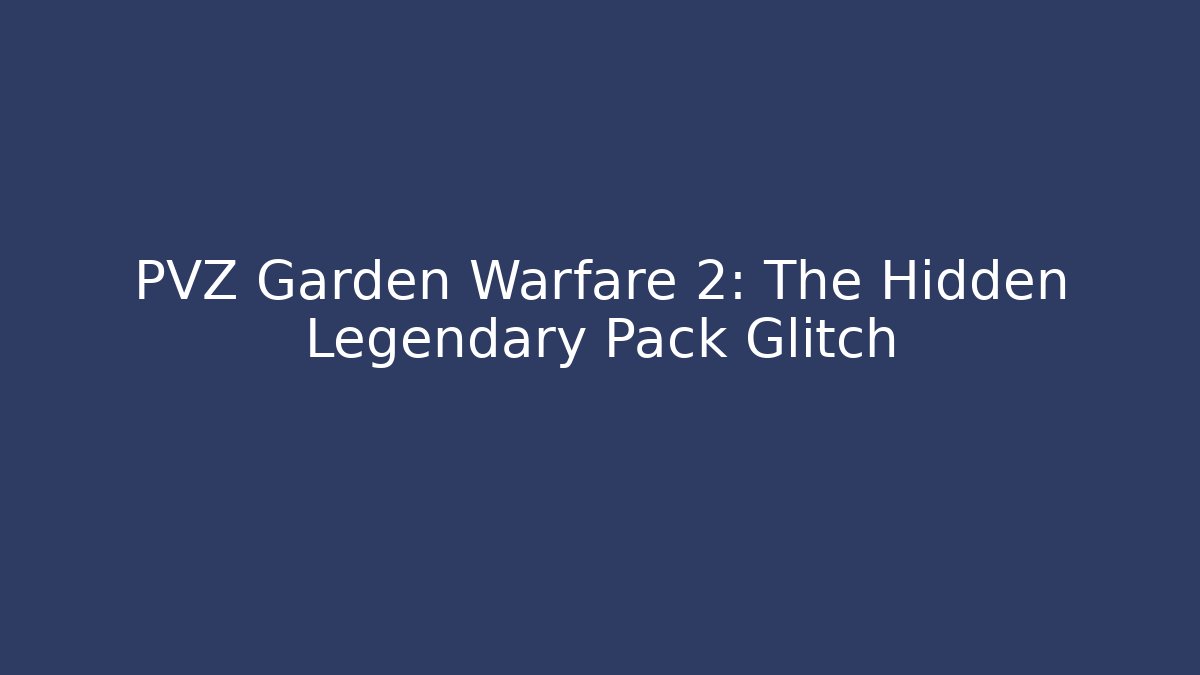PVZ Garden Warfare 2: The Hidden Legendary Pack Glitch