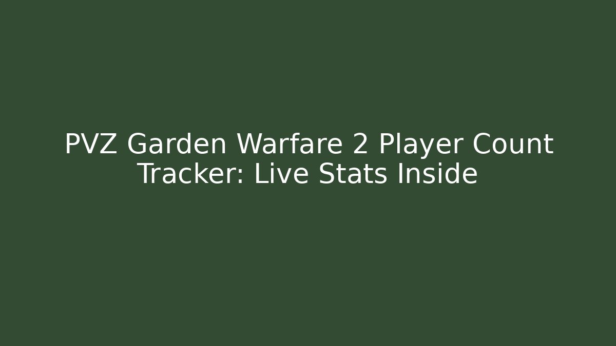 PVZ Garden Warfare 2 Player Count Tracker: Live Stats Inside - Método de Aprovação