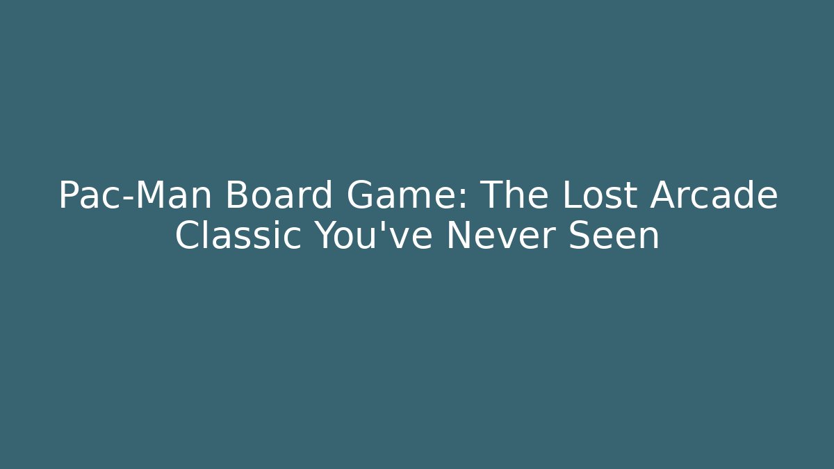 Pac-Man Board Game: The Lost Arcade Classic You’ve Never Seen