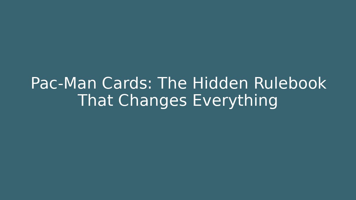 Pac-Man Cards: The Hidden Rulebook That Changes Everything