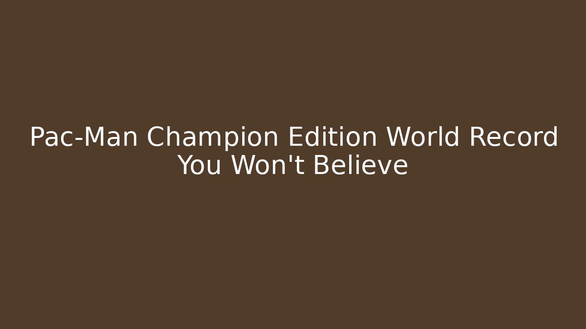 Pac-Man Champion Edition World Record You Won't Believe