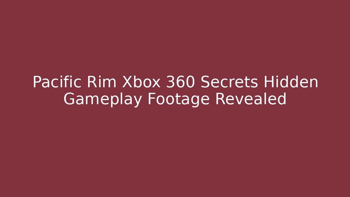 Pacific Rim Xbox 360 Secrets Hidden Gameplay Footage Revealed