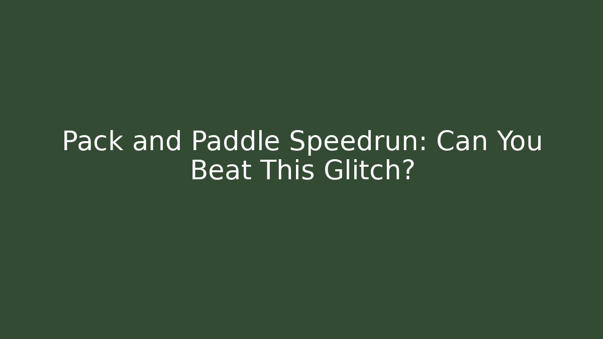 Pack and Paddle Speedrun: Can You Beat This Glitch? - Método de Aprovação