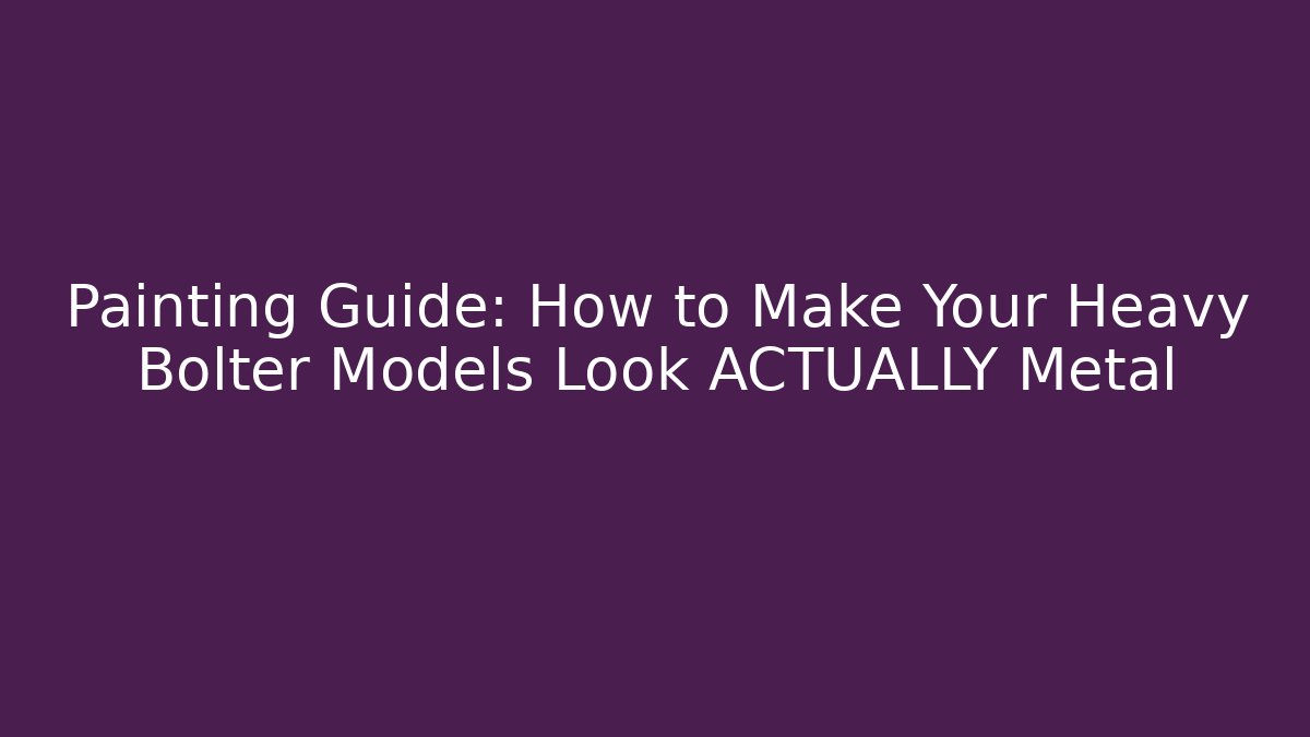 Painting Guide: How to Make Your Heavy Bolter Models Look ACTUALLY Metal