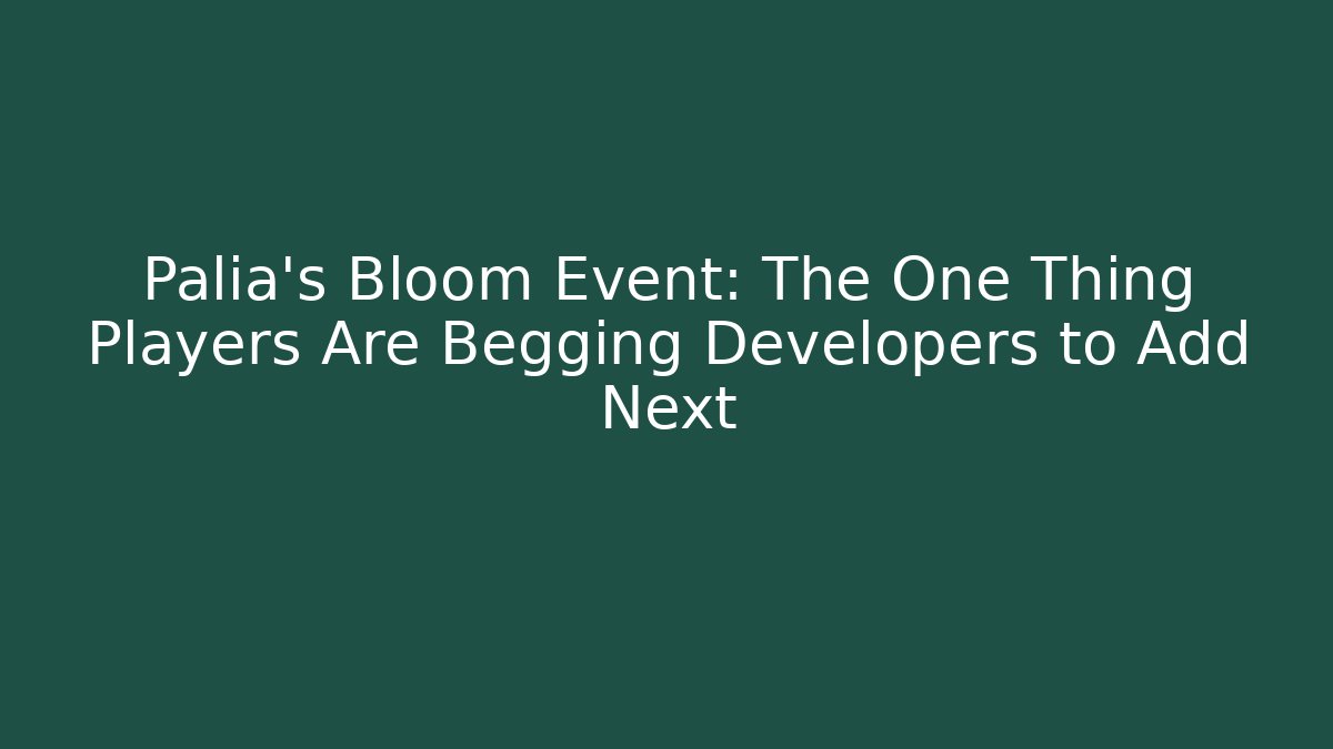 Palia's Bloom Event: The One Thing Players Are Begging Developers to Add Next