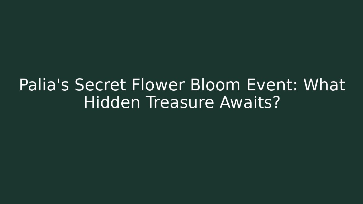 Palia's Secret Flower Bloom Event: What Hidden Treasure Awaits?