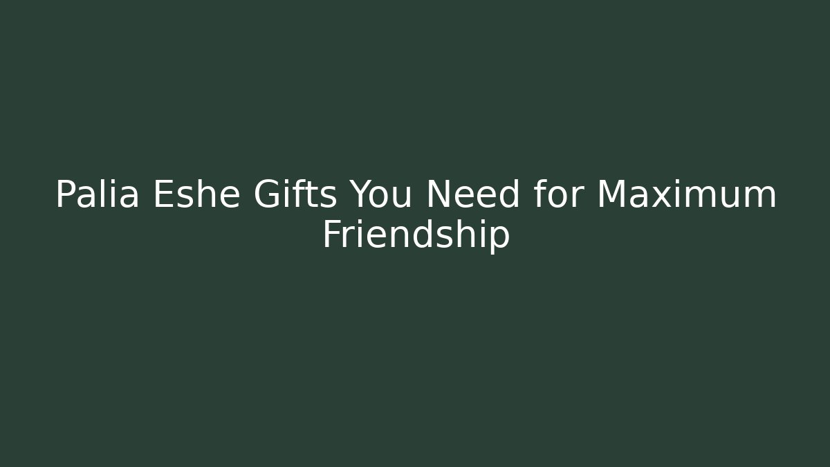 Palia Eshe Gifts You Need for Maximum Friendship