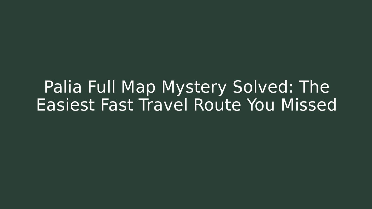 Palia Full Map Mystery Solved: The Easiest Fast Travel Route You Missed