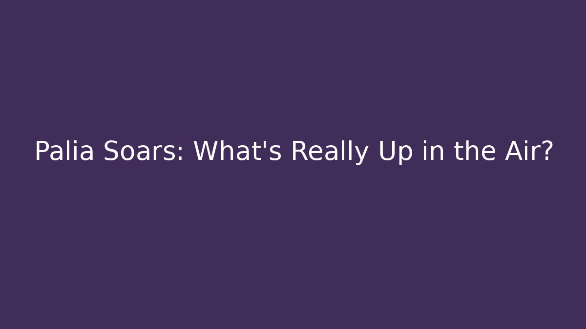 Palia Soars: What’s Really Up in the Air?