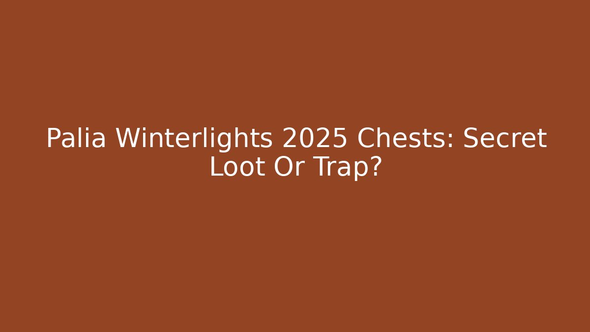 Palia Winterlights 2025 Chests: Secret Loot Or Trap?