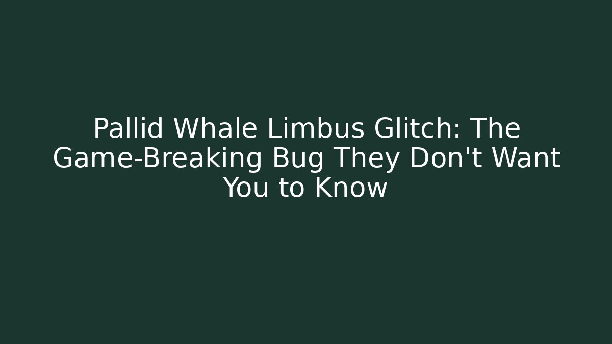 Pallid Whale Limbus Glitch: The Game-Breaking Bug They Don’t Want You to Know