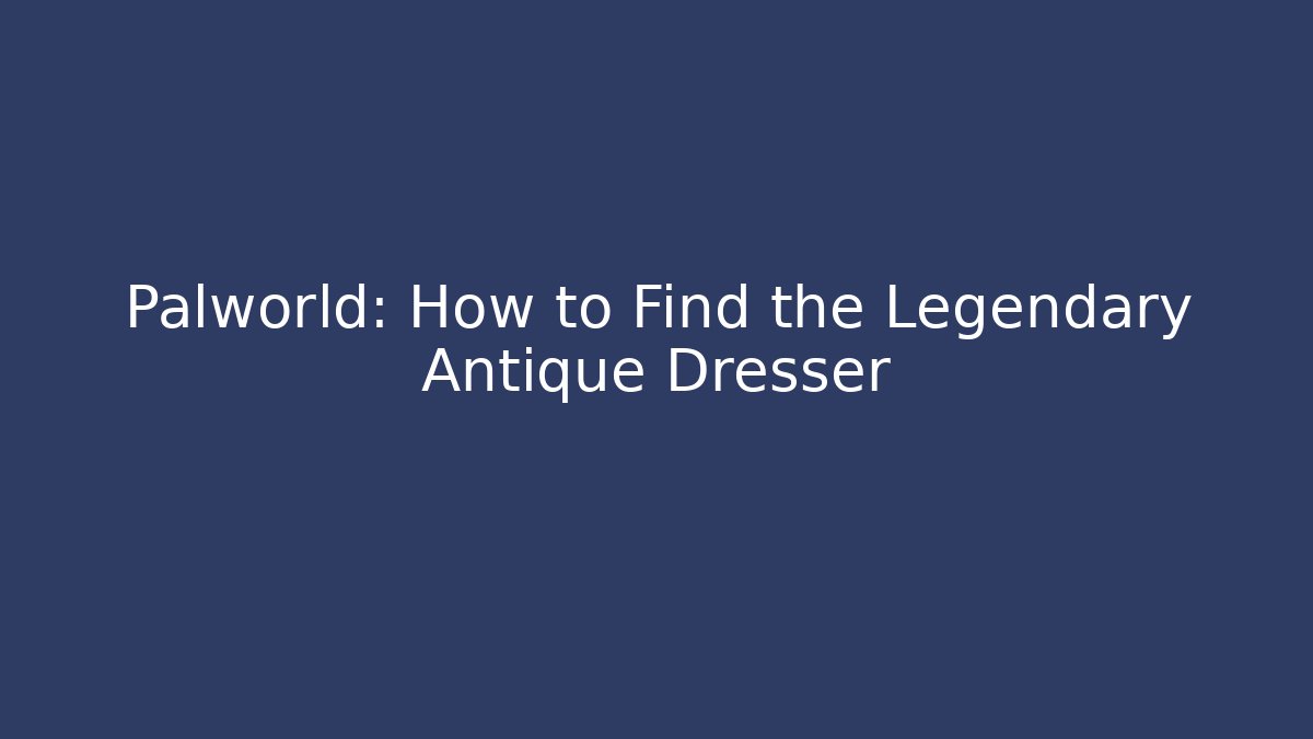 Palworld: How to Find the Legendary Antique Dresser