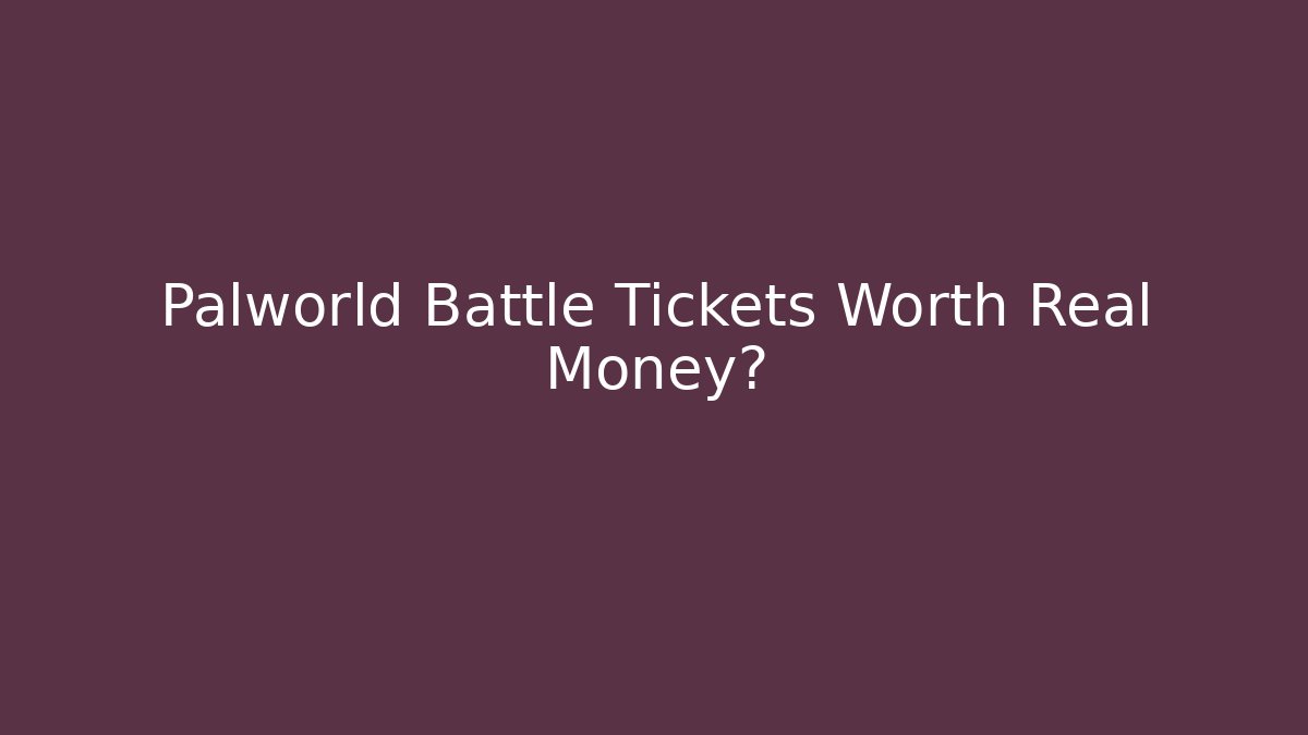 Palworld Battle Tickets Worth Real Money?