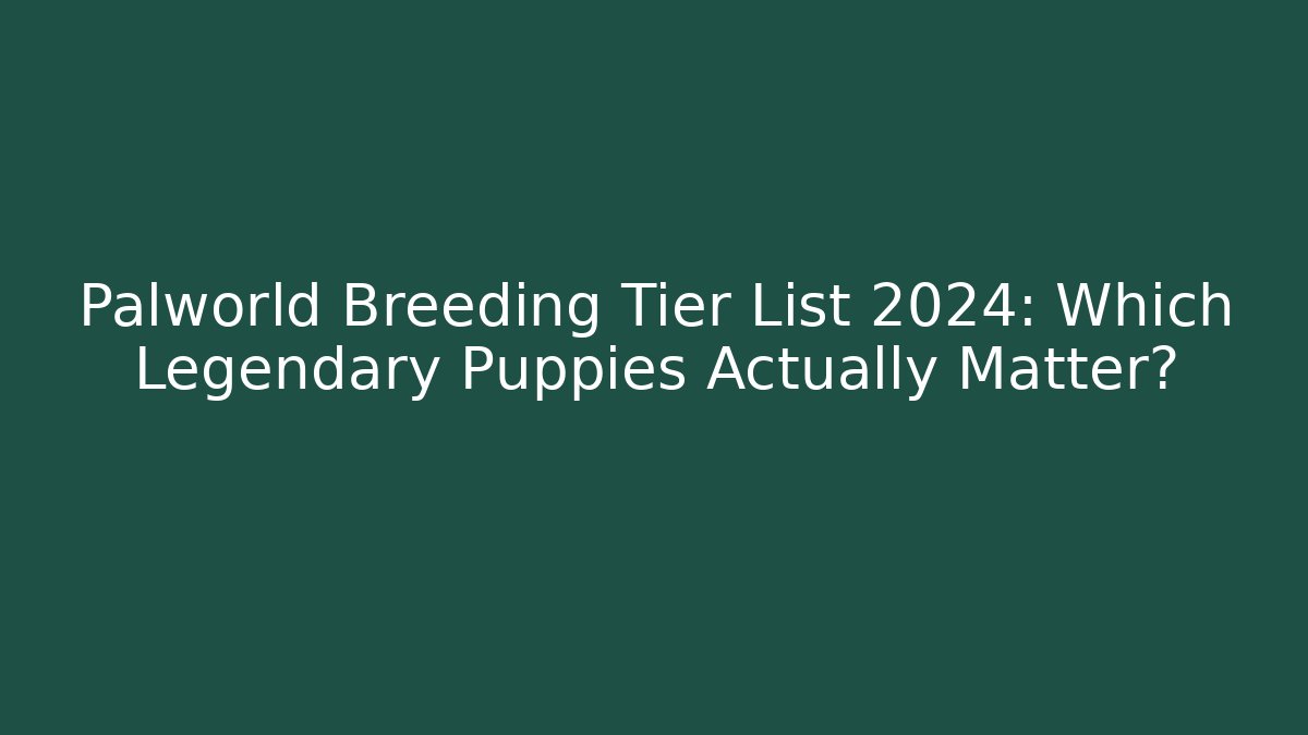 Palworld Breeding Tier List 2024: Which Legendary Puppies Actually Matter?