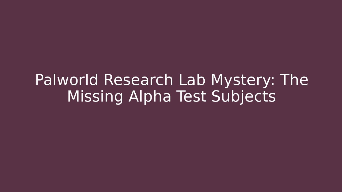 Palworld Research Lab Mystery: The Missing Alpha Test Subjects - Método de Aprovação