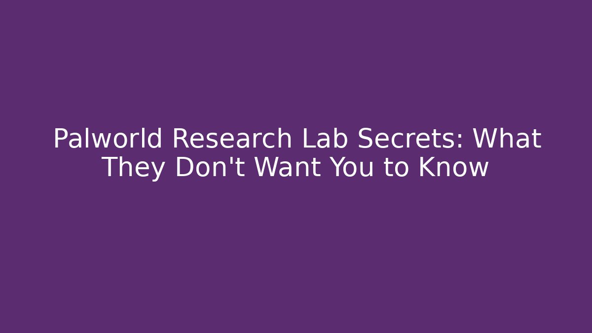 Palworld Research Lab Secrets: What They Don't Want You to Know