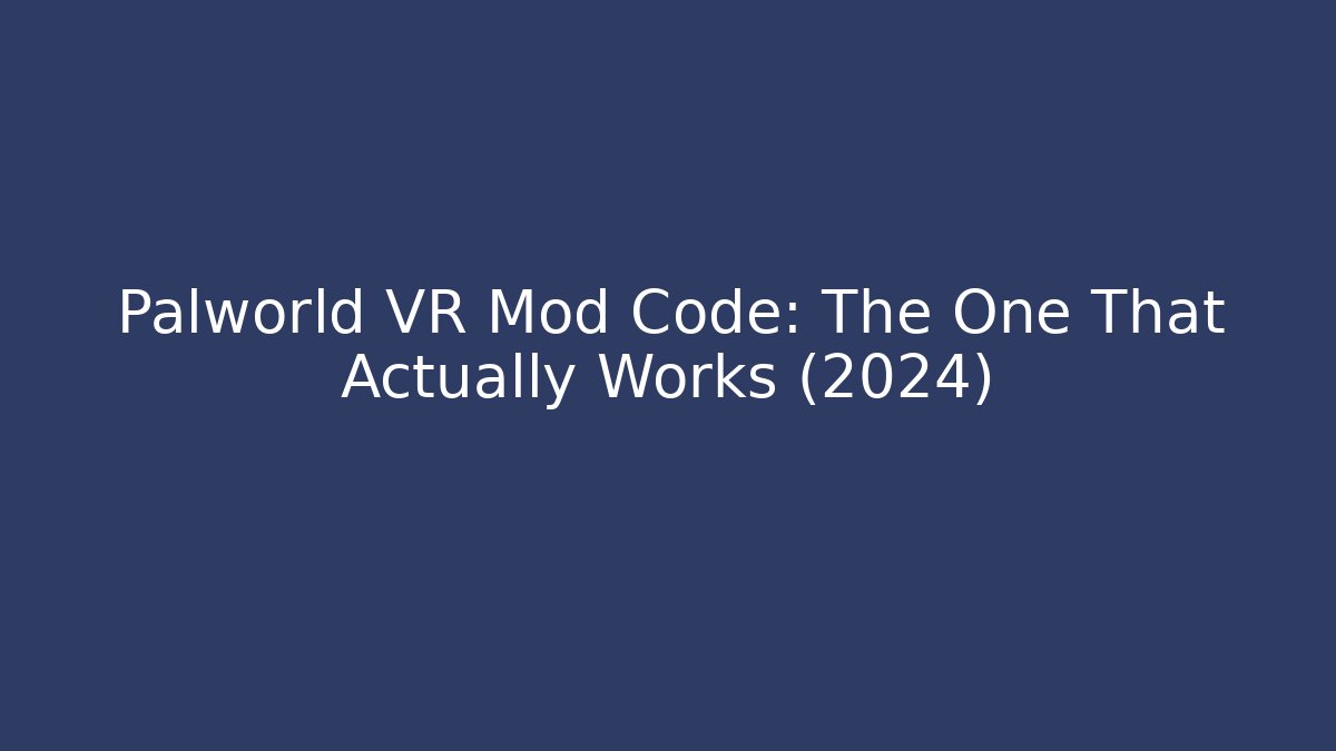 Palworld VR Mod Code: The One That Actually Works (2024)