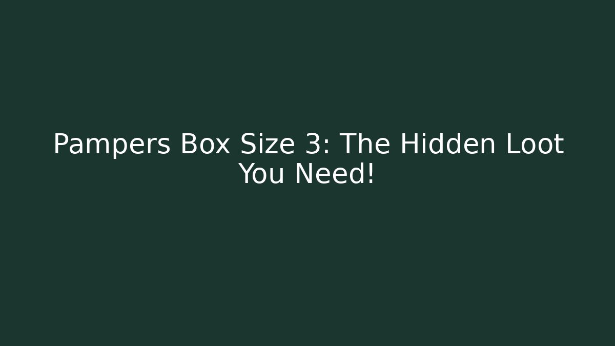 Pampers Box Size 3: The Hidden Loot You Need!