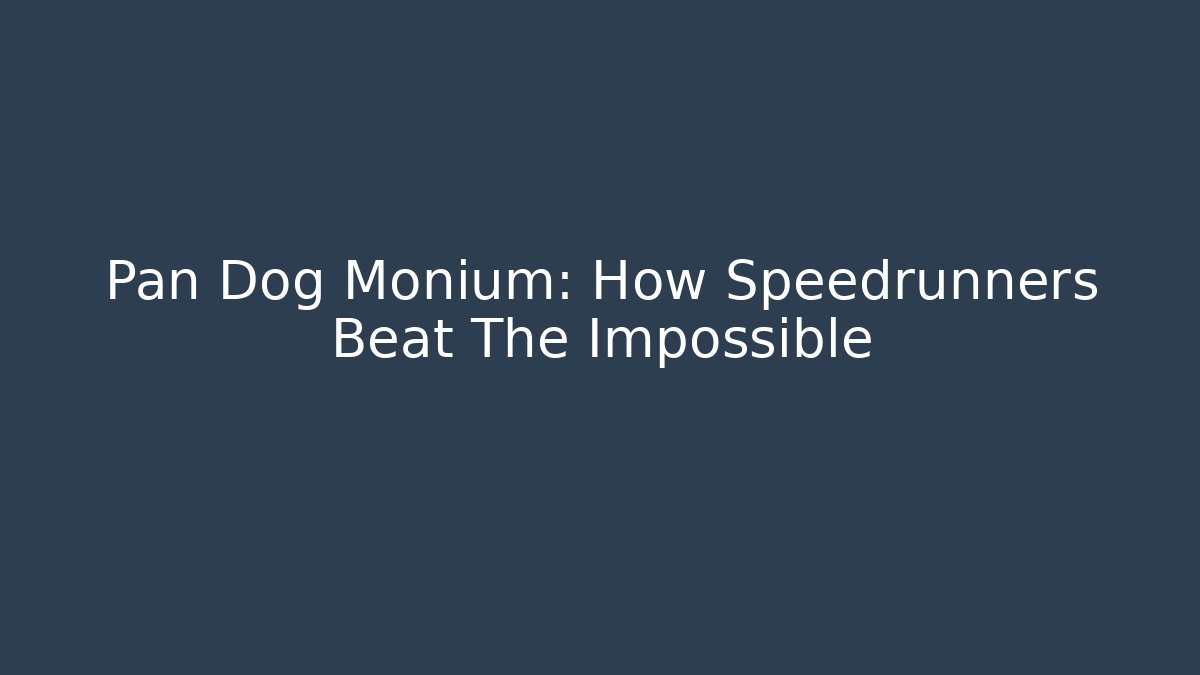 Pan Dog Monium: How Speedrunners Beat The Impossible