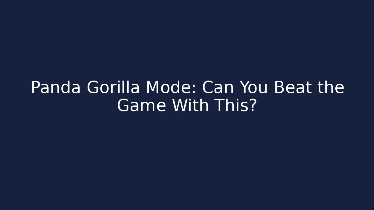 Panda Gorilla Mode: Can You Beat the Game With This? - Método de Aprovação