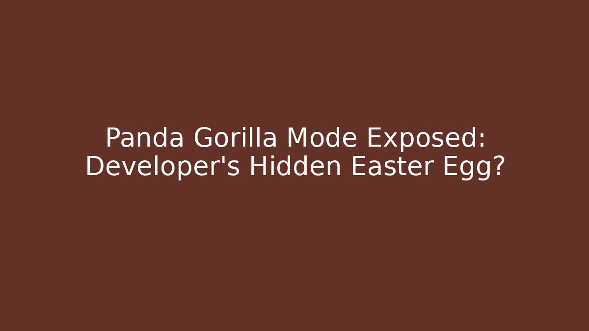 Panda Gorilla Mode Exposed: Developer's Hidden Easter Egg?