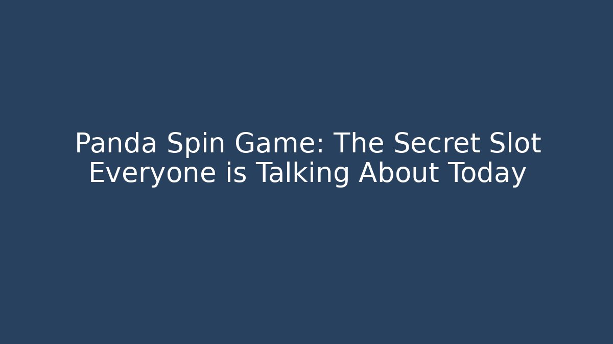 Panda Spin Game: The Secret Slot Everyone is Talking About Today
