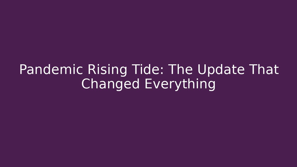 Pandemic Rising Tide: The Update That Changed Everything - Método de Aprovação