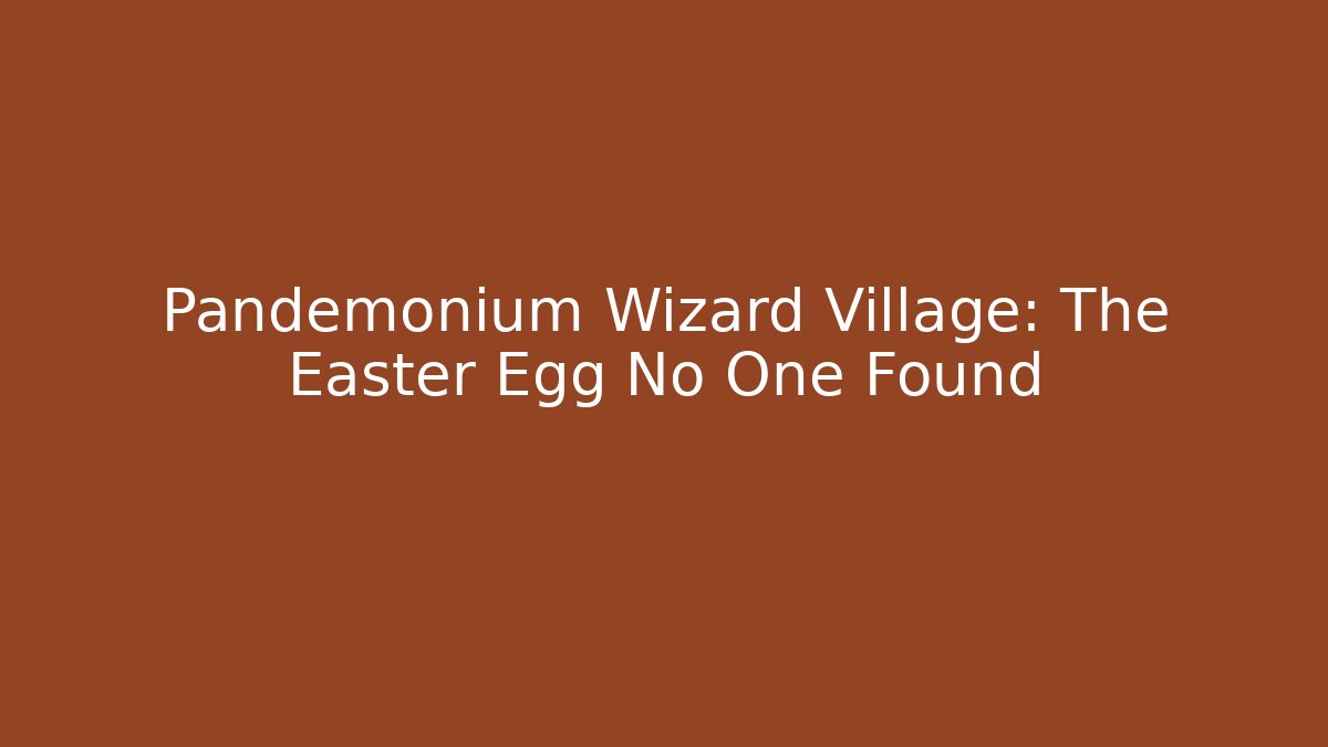 Pandemonium Wizard Village: The Easter Egg No One Found