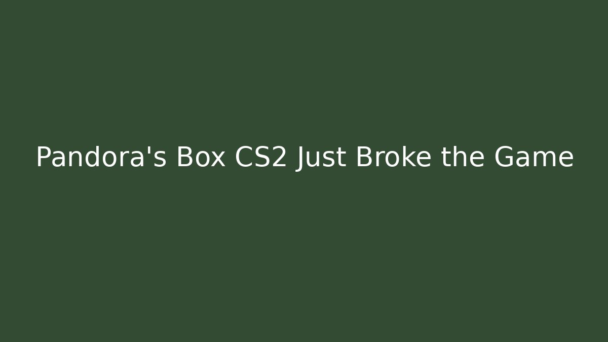 Pandora's Box CS2 Just Broke the Game