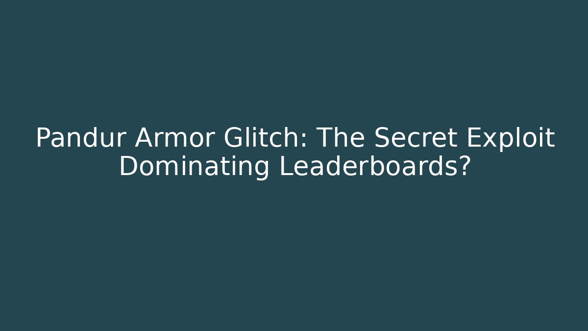 Pandur Armor Glitch: The Secret Exploit Dominating Leaderboards?