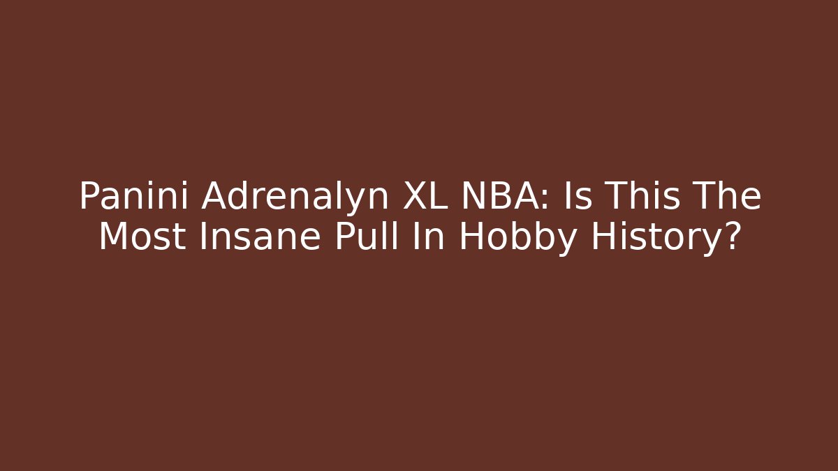Panini Adrenalyn XL NBA: Is This The Most Insane Pull In Hobby History?