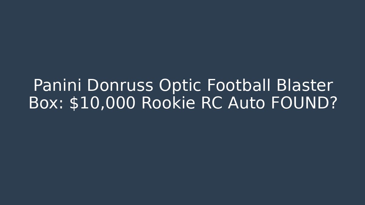 Panini Donruss Optic Football Blaster Box: $10,000 Rookie RC Auto FOUND?