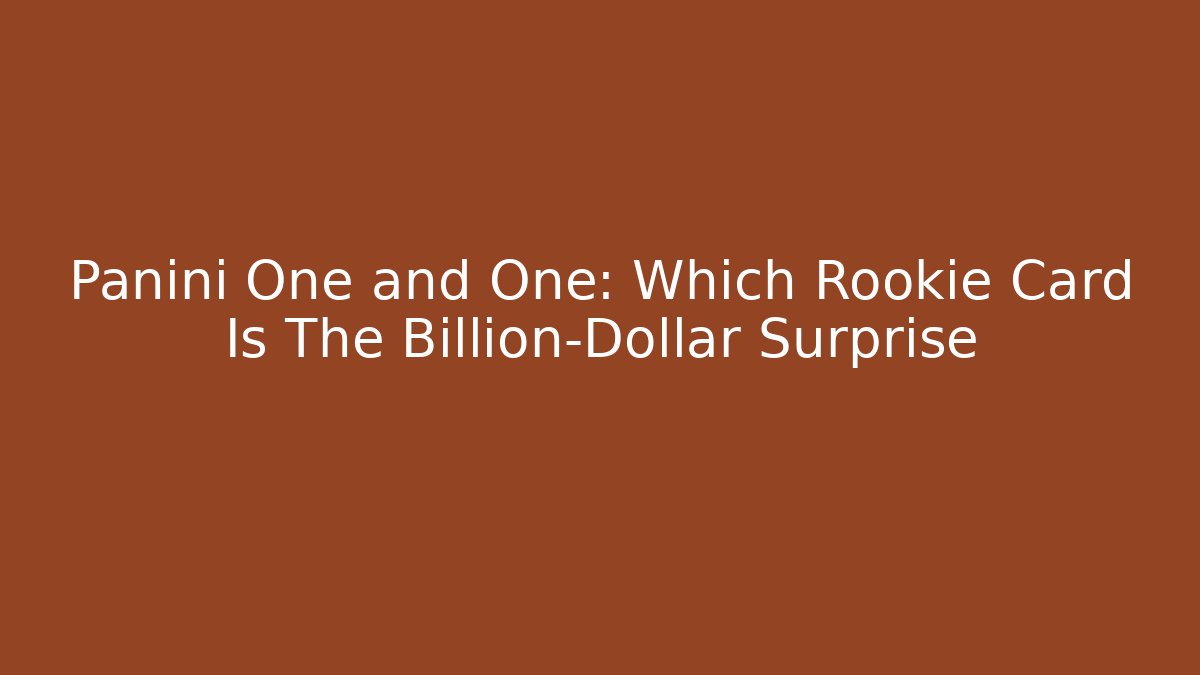 Panini One and One: Which Rookie Card Is The Billion-Dollar Surprise