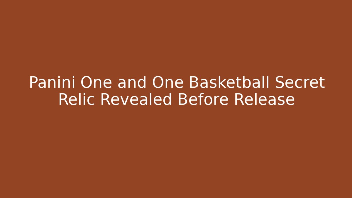 Panini One and One Basketball Secret Relic Revealed Before Release