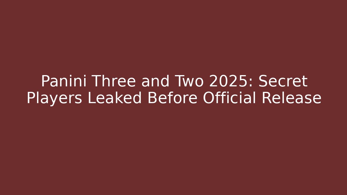 Panini Three and Two 2025: Secret Players Leaked Before Official Release