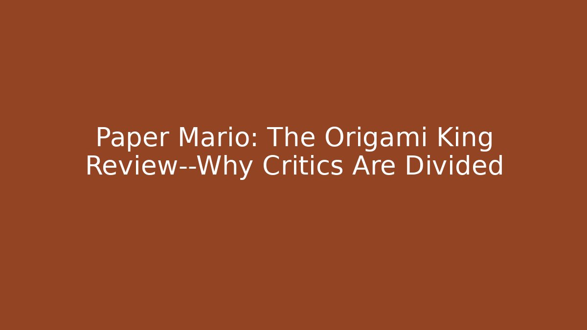 Paper Mario: The Origami King Review—Why Critics Are Divided
