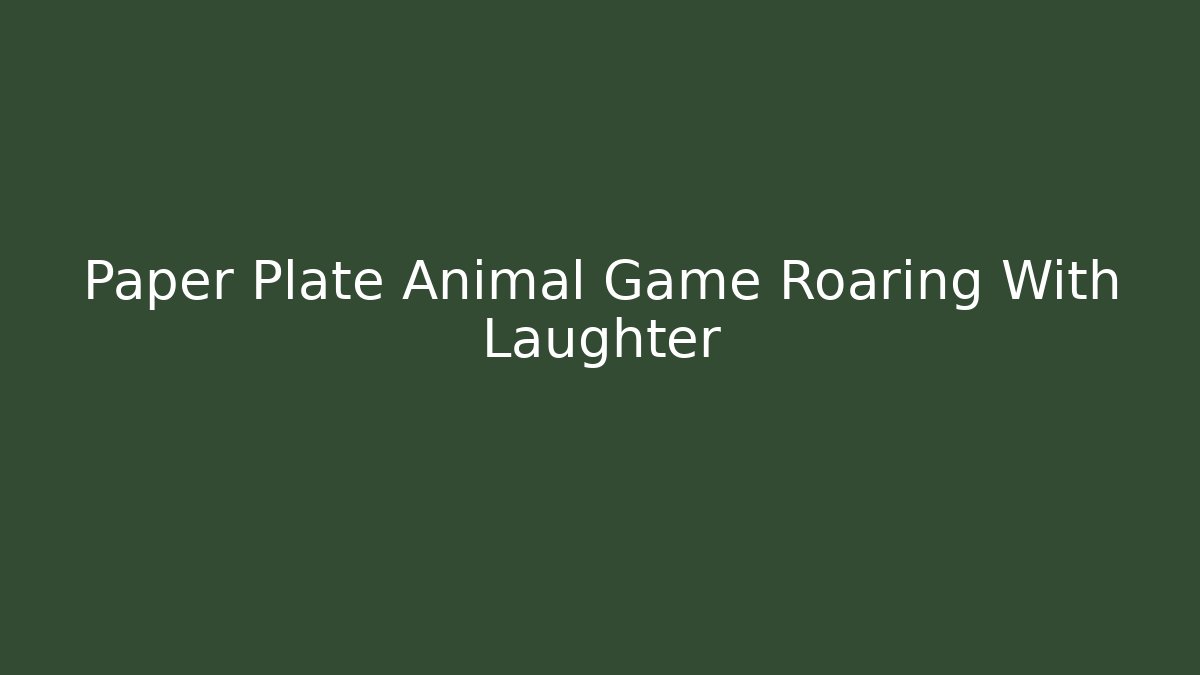 Paper Plate Animal Game Roaring With Laughter