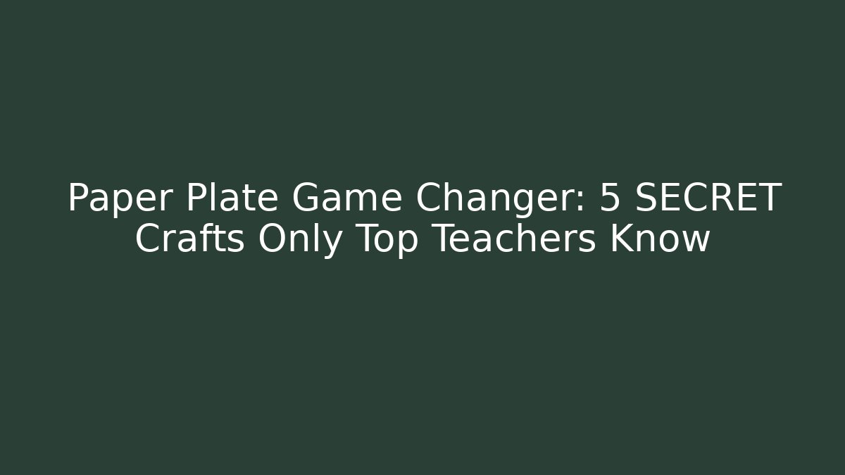 Paper Plate Game Changer: 5 SECRET Crafts Only Top Teachers Know - Método de Aprovação