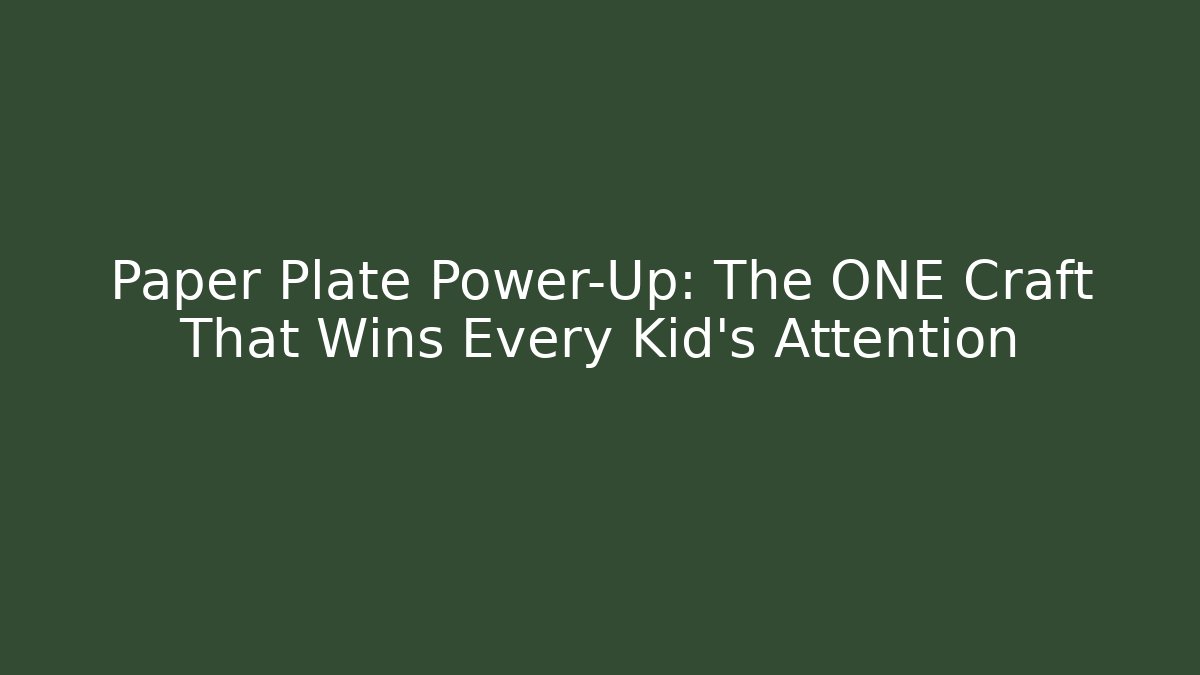 Paper Plate Power-Up: The ONE Craft That Wins Every Kid's Attention